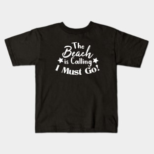 The Beach is Calling. I Must Go! Kids T-Shirt